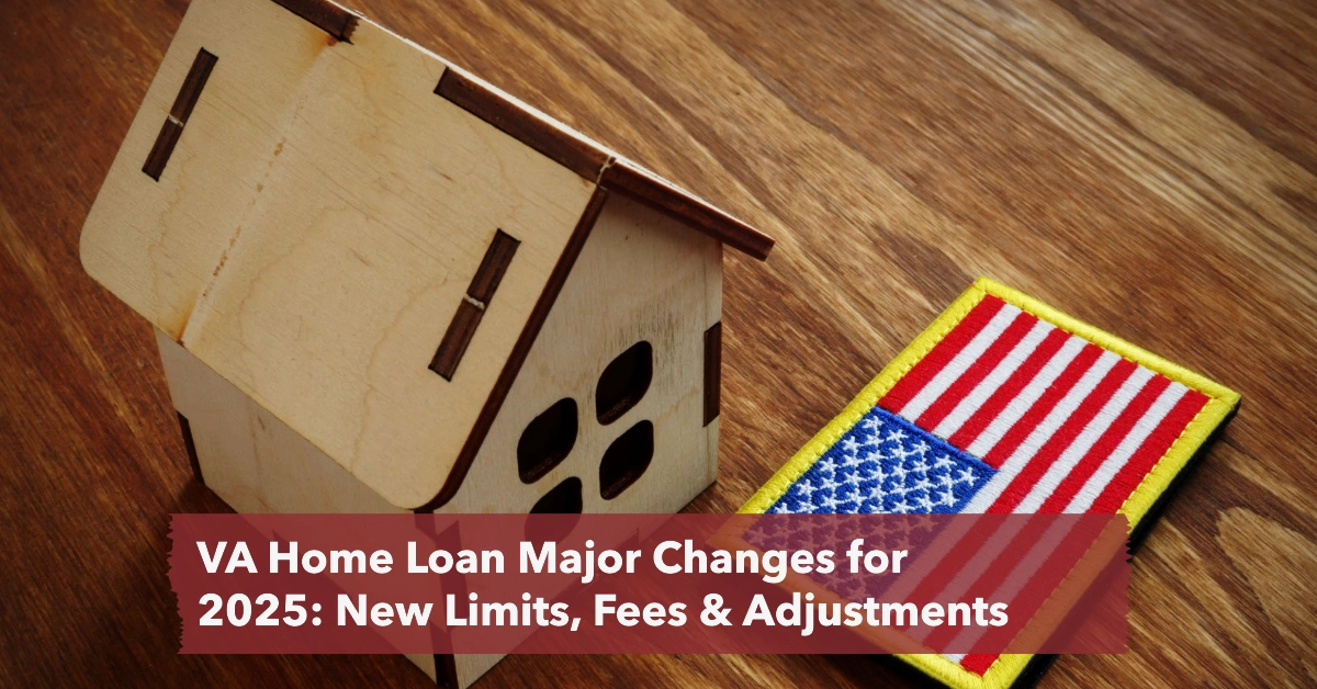 VA Home Loan Major Changes for 2025: New Limits, Fees, and Benefits for Veterans