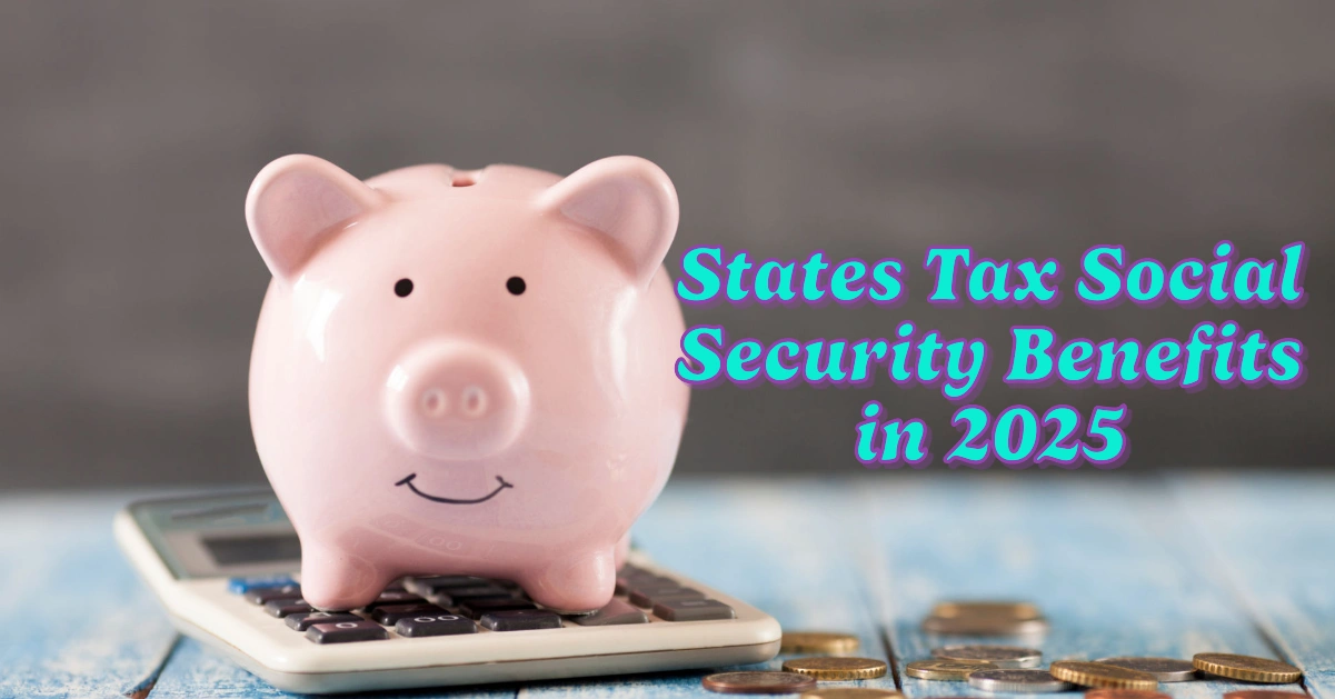 States That Will Still Tax Social Security Benefits in 2025