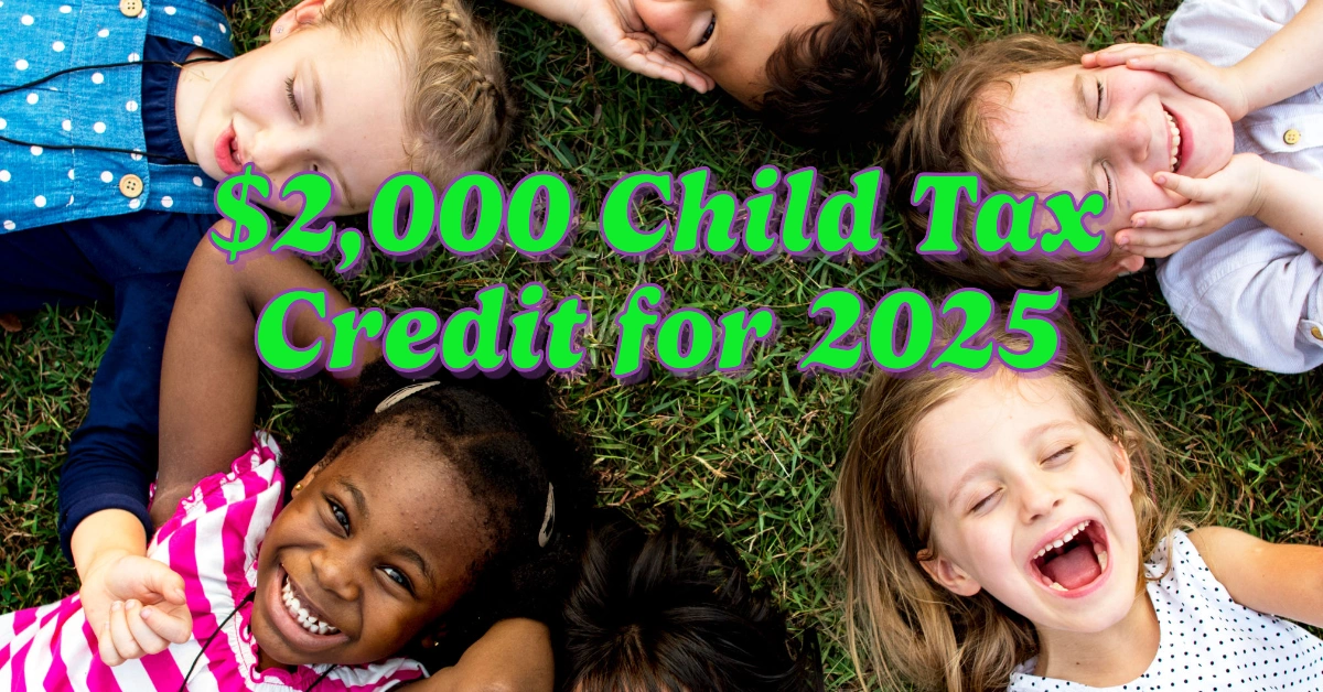 IRS Announces $2,000 Child Tax Credit for 2025: Are You Eligible?