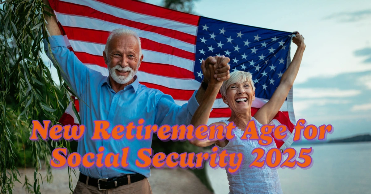 New Retirement Age for Social Security 2025 – When Can You Claim 100% of Your Benefits?