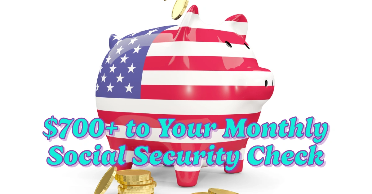 $700+ to Your Monthly Social Security Check