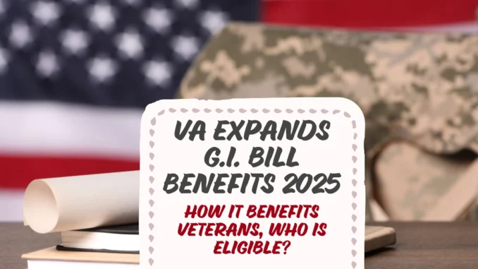 VA Expands G.I. Bill Benefits 2025: Who Qualifies for an Extra Year of Education Support?