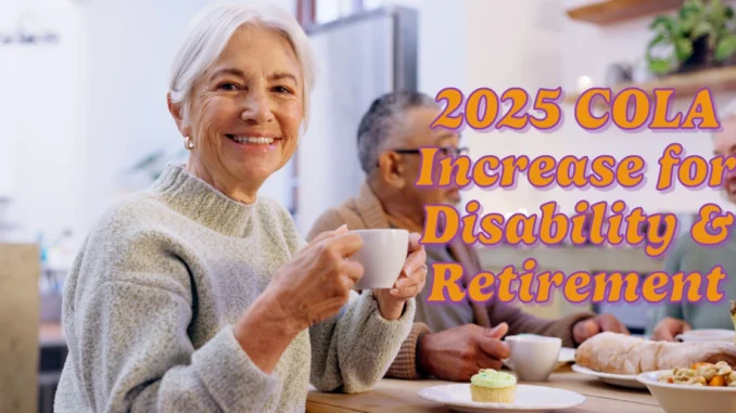 2025 COLA Increase for Disability, Retirement, and SSI Benefits