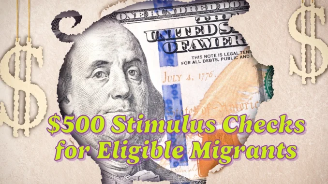 US Government Announces $500 Stimulus Checks for Eligible Migrants: How to Qualify