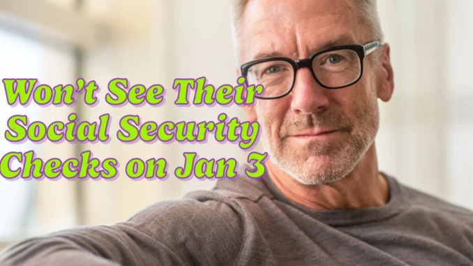 Won’t See Their Social Security Checks on January 3