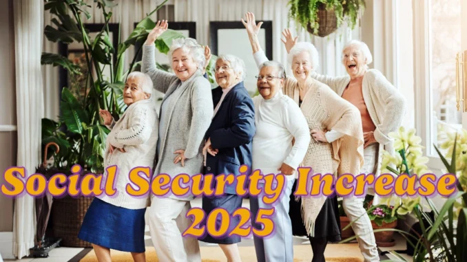 Social Security Increase 2025: New Law Promises Higher Benefits for Millions of Retirees