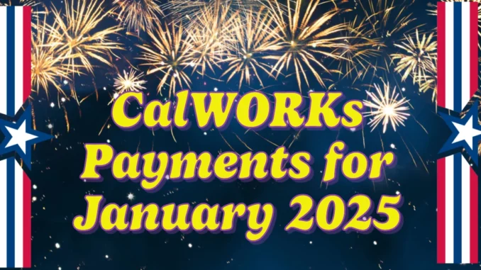 CalWORKs Payments for January 2025: When to Expect Your Food Stamp Benefits