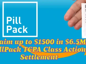 Claim up to $1500 in $6.5M PillPack TCPA Class Action Settlement: Who Qualifies for it