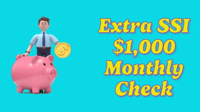 Extra SSI $1,000 Monthly Check: Eligibility and How to Secure This Lifeline from Social Security