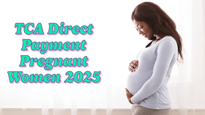 TCA Direct Payment Program for Pregnant Women & Families 2025