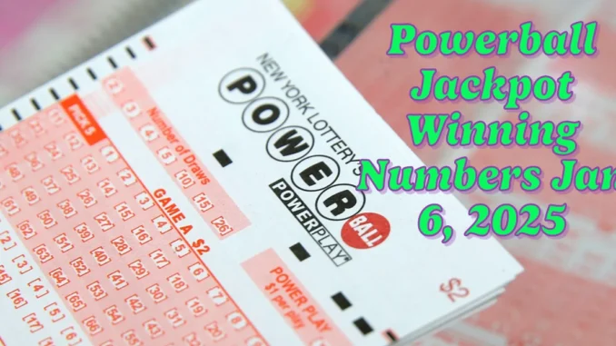 $220 Million Powerball Jackpot Winning Numbers Jan 6, 2025