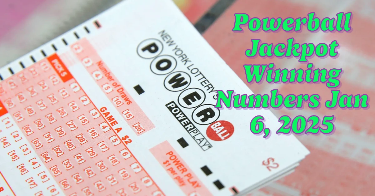 220 Million Powerball Jackpot Winning Numbers Jan 6, 2025