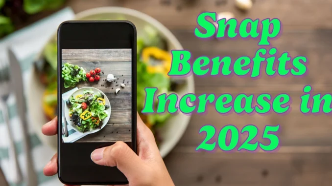 Will Snap Benefits Increase in 2025? A Complete Guide