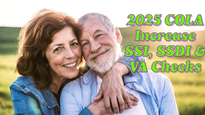 2025 COLA Increase SSI, SSDI & VA Checks: Amount & Payment Dates