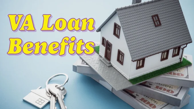 VA Loan Benefits: The Ultimate Guide to Veteran Homeownership Benefits