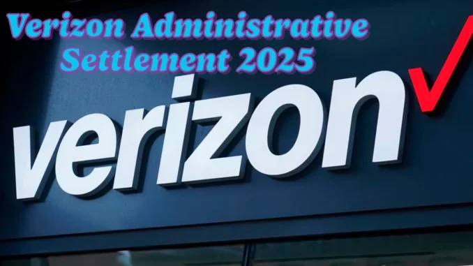 Verizon Administrative Settlement 2025: Why Customers Are Receiving Less Than Expected