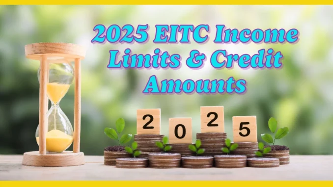 2025 EITC Guide: Qualifications, Income Limits, and Maximum Credit Amounts