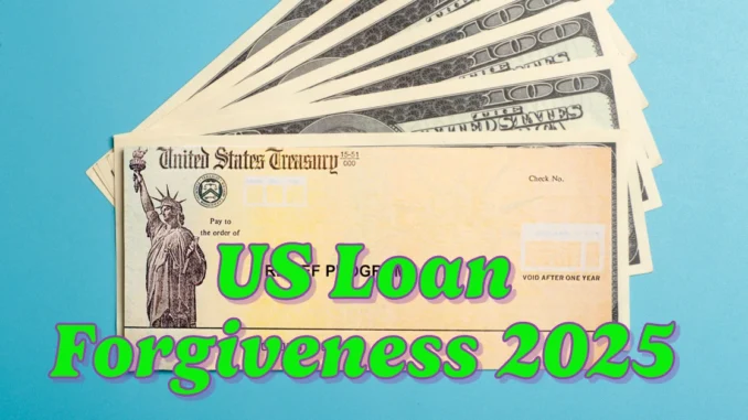 US Loan Forgiveness 2025