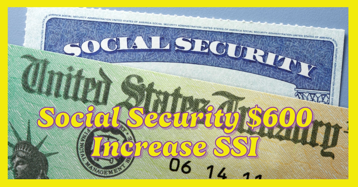 Social Security 600 Increase SSI What You Need To Know About The 2025