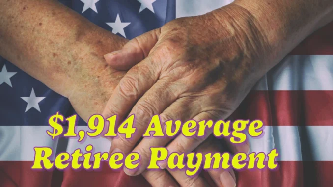 $1,914 Average Retiree Payment Confirmed for January 2025: What You Need to Know