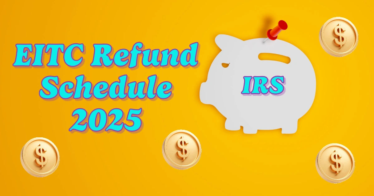 IRS EITC Refund Schedule 2025 Earned Tax Credit Payout Date