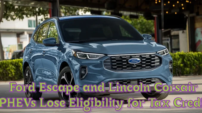 Ford Escape and Lincoln Corsair PHEVs Lose Eligibility for Tax Credit