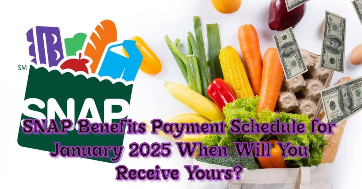 SNAP Benefits Payment Schedule For January 2025 When Will You Receive